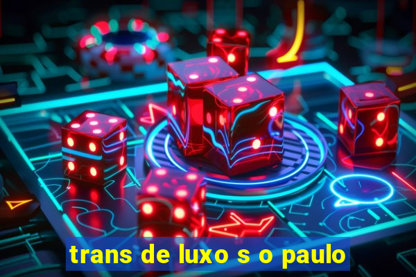 trans de luxo s o paulo